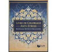 Livre de coloriage anti-stress: Mandalas, motifs et formes relaxantes