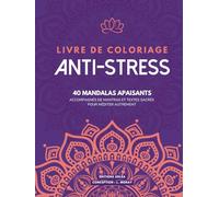 Livre de coloriage anti-stress pour adultes: 40 mandalas apaisants, accompagnés de mantras et textes sacrés pour méditer autrement. Un cahier de ... calme et sérénité grâce à l'art-thérapie.