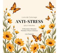 Livre de Coloriage Anti-Stress pour Adultes: 50 Illustrations Relaxantes Mandalas • Fleurs • Animaux • Paysages Zen