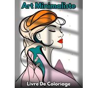 Livre de Coloriage Art Minimaliste: Art abstrait relaxant et apaisant avec des motifs géométriques et inspirés de la nature pour soulager le stress et stimuler la créativité