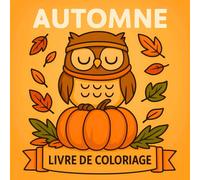 Livre De Coloriage Automne: 50 Jolis Et Grands Motifs D’Automne - Dessins Faciles Pour Enfants, Adultes Et Adolescents, Pour Se Détendre Et Soulager Le Stress