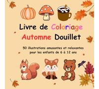 Livre de Coloriage Automne Douillet: 50 illustrations amusantes et relaxantes pour les enfants de 6 à 12 ans