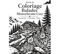 Livre de Coloriage Balades Monochrome Cosy: Activité zen en noir et blanc avec exemples finis pour ralentir, créer et offrir un moment apaisant