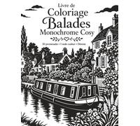 Livre de Coloriage Balades Monochrome Cosy: Voyage relaxant entre villages, forêts et bord de mer avec 50 illustrations guidées grand format