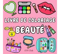 Livre de Coloriage Beauté: Cahier de coloriage avec 50 dessins inspirants sur le thème de la beauté pour filles, adolescentes et adultes : Relaxation ... & Skincare & Beauty GRWM Coloring Books)