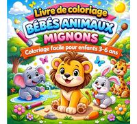 Livre de coloriage bébés animaux mignons : coloriage facile pour enfants 3-6 ans: Gros dessins simples, parfait pour les tout-petits, activité amusante et éducative