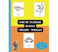 Livre de Coloriage Bilingue Cebuano - Français: Colorier et Apprendre le Cebuano pour Enfants de 4 à 8 ans (Livres Bilingues pour Enfants (Français-Cebuano))