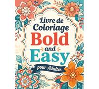 Livre de Coloriage Bold and Easy pour Adultes: Designs doux et accessibles pour relaxation, créativité, fleurs et moments cocooning