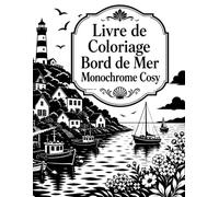 Livre de Coloriage Bord de Mer Monochrome Cosy: Scènes du littoral faciles à compléter pour adultes, débutants et amateurs de loisirs apaisants