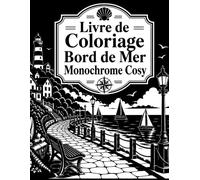 Livre de Coloriage Bord de Mer Monochrome Cosy: Voyage créatif entre ports, cabanes, falaises et horizons océaniques à remplir simplement