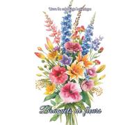 Livre de coloriage botanique - Bouquets de fleurs: Compositions florales à colorier pour un moment de calme, de plaisir et de créativité. Idéal anti-stress et bien-être pour adultes, séniors.