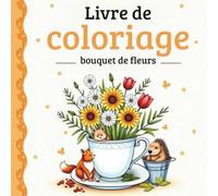 Livre de Coloriage Bouquet de Fleurs , Grandes Illustrations Relaxantes pour Adultes