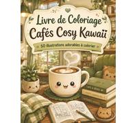 Livre de Coloriage Cafés Cosy Kawaii: 50 illustrations adorables de boissons mignonnes, pâtisseries gourmandes et coins détente à colorier