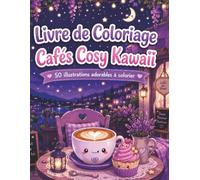 Livre de Coloriage Cafés Cosy Kawaii: Ambiances sucrées et réconfortantes pour se détendre avec 50 dessins originaux à colorier