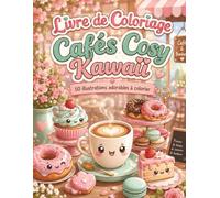 Livre de Coloriage Cafés Cosy Kawaii: Pages relaxantes de salons chaleureux, vitrines sucrées, animaux mignons et pauses créatives