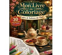 Livre de Coloriage Cafés & Salons de Thé pour Adultes: 30 Coloriages Grand Format Anti-Stress avec Coffee Shops, Boissons Chaudes, Pâtisseries ... (Mon Livre de Coloriage pour Adultes)