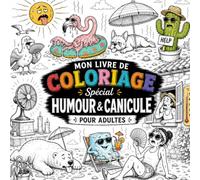 Livre de Coloriage Canicule et Humour pour Adultes: 40 Dessins Anti-Stress Rigolos et Sarcastiques: Cahier de Coloriage Humour Noir et Second Degré ... carré (Coloriages thématiques pour adultes)