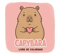 Livre de Coloriage Capybara: Un Univers Apaisant À Explorer À Travers Des Dessins Simples, Charmants Et Agréables À Colorier