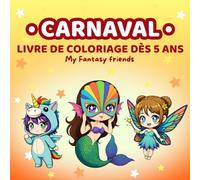 Livre de Coloriage Carnaval pour Enfants 5 Ans et Plus (Mes Amis Fantastiques): 50 pages de costumes joyeux à colorier : clowns, reines, fées, masques et tenues de parade (My Fantasy Friends)