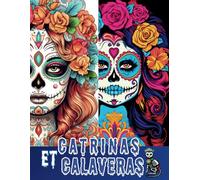 Livre de coloriage Catrinas et Calaveras - Dia de los muertos : 50 Coloriages fleuris des femmes des ténèbres- Coloriage femme maquillage envoûtant - ... et Calaveras - Des Femmes envoûtantes)