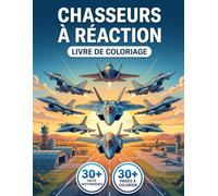 Livre de Coloriage Chasseurs à Réaction: Plongez dans l'Histoire de l'Aviation Militaire Moderne | Illustrations Réalistes, Style Moderne, Récit Chronologique et Légendes Éducatives