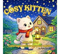 Livre de coloriage chat cosy pour adulte Anti-stress, detnte et relaxation - Cosy kitten: Chats mignons, intérieurs chaleureux et moments de calme à colorier (COSY LIFE ET MOMENT INTERIEURS)