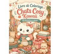 Livre de Coloriage Chats Cosy Kawaii: 50 scènes réconfortantes pour adultes et ados - lecture, maison chaleureuse, coussins et moments anti-stress