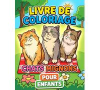 Livre de coloriage Chats Mignons: Découvrez 50 Dessins Fascinants Pour Filles Et Garçons - Un Excellent Cadeau Pour Les Fêtes Et Anniversaires