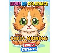 Livre de coloriage Chats Mignons: Plus De 50 Superbes Illustrations Pour Enfants Et Adolescents - Idéal Pour Se Détendre Et S'amuser