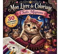 Livre de Coloriage Chats Mignons pour Adultes: 30 dessins de chats adorables à colorier - Chats kawaii, coloriage anti-stress, relaxation, cadeau pour ... chats. (Mon Livre de Coloriage pour Adultes)