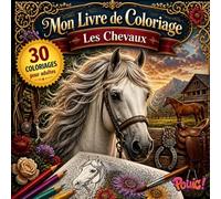 Livre de Coloriage Chevaux pour Adultes: 30 magnifiques coloriages de chevaux - Dessins détaillés à colorier pour la relaxation, l’art-thérapie, la ... stress (Mon Livre de Coloriage pour Adultes)