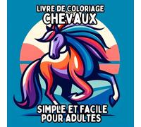 Livre de Coloriage Chevaux Simple et Facile pour Adultes: Dessins de Chevaux Simples et Grands pour une Coloration Relaxante et Sans Stress