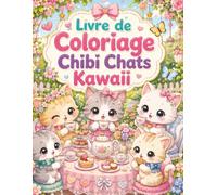 Livre de Coloriage Chibi Chats Kawaii: Univers cute avec petits félins, desserts, cœurs, ballons et activités créatives
