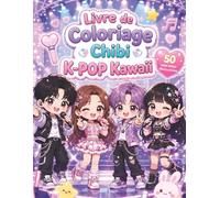Livre de Coloriage Chibi K-POP Kawaii: Idoles mignonnes, scènes de concert, tenues stylées et accessoires adorables à colorier