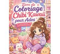 Livre de Coloriage Chibi Kawaii pour Ados: Dessins manga mignons à colorier, scènes cozy, animaux adorables et moments créatifs pour adolescentes