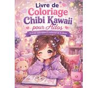 Livre de Coloriage Chibi Kawaii pour Ados: Grand cahier de dessins adorables pour se détendre, créer, rêver et colorier des scènes tendres