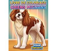 Livre de coloriage Chiens Mignons: 50 Dessins Uniques de Toutous Adorables. Le Cadeau Parfait Pour les Anniversaires, Noël et les Vacances d'Été