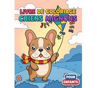 Livre de coloriage Chiens Mignons: Dessins Uniques De Chiots Adorables Pour Garçons Et Filles - Activité Relaxante Parfaite Contre L'ennui À La Maison