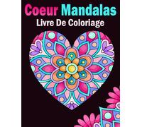 Livre De Coloriage Coeur Mandalas: 50+ motifs de cœur relaxants à colorier - pour la réduction du stress et la détente créative