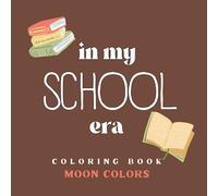 Livre de coloriage | Coloring Book : In My School Era (Moon Colors Collection)