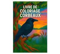Livre de Coloriage Corbeaux: 50 Illustrations Superbes d’Oiseaux de Forêt pour Enfants et Adultes