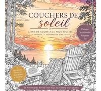 Livre de Coloriage Couchers de Soleil: Magnifiques paysages et scènes de nature détaillées pour la détente, la relaxation et le plaisir de colorier