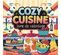 livre de coloriage cozy cuisine: 48 Illustrations Relaxantes en Grand Format Cuisines Cozy et Gourmandises, pour une Évasion Créative et Relaxante - Adultes, Adolescents et Tous Âges