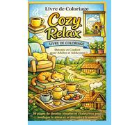 Livre de Coloriage Cozy Relax: 30 pages de coloriage simples et chaleureuses pour se détendre et réduire le stress pour adultes et adolescents