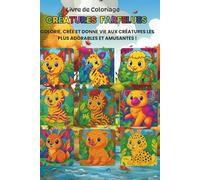 Livre de Coloriage: créatures farfelues - Colorie, crée et donne vie aux créatures les plus adorables et amusantes !