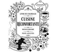 Livre de Coloriage Cuisine Réconfortante Monochrome pour Adultes: Recettes cosy, pâtisseries et repas gourmands en noir et blanc avec modèles terminés, détente créative grand format