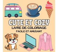 Livre de Coloriage Cute and Cozy: Facile et Amusant, Livre de Coloriage Cozy pour Adultes et Adolescents, Coloriages de Nourriture, Vêtements, les Saisons, Voyage, Maquillage, Plage...