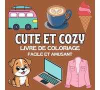 Livre de Coloriage Cute and Cozy: Facile et Amusant, Livre de Coloriage Cozy pour Adultes et Adolescents, Coloriages de Nourriture, Vêtements, les ... (Livres de Coloriages Faciles et Amusants)