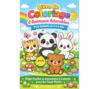 Livre de Coloriage d’Animaux Adorables pour Enfants de 3 à 6 Ans: Pages de Coloriage Faciles et Amusantes pour les Tout-Petits et les Enfants