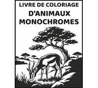 Livre de coloriage d’animaux monochromes: Coloriage animaux monochromes pour un moment de calme